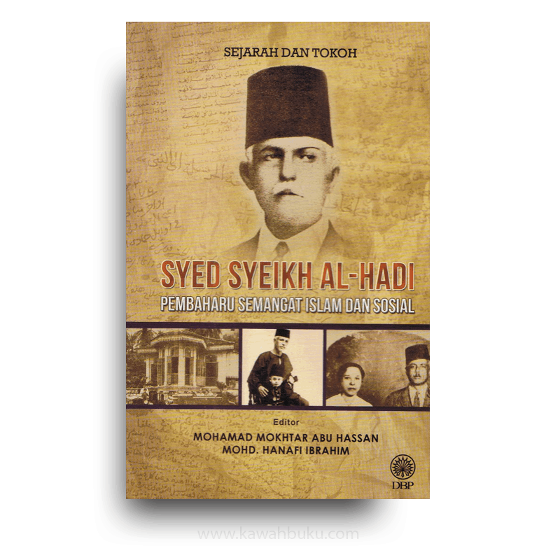 SEJARAH DAN TOKOH : SYED SYEIKH AL-HADI PEMBAHARU SEMANGAT ISLAM DAN SOSIAL