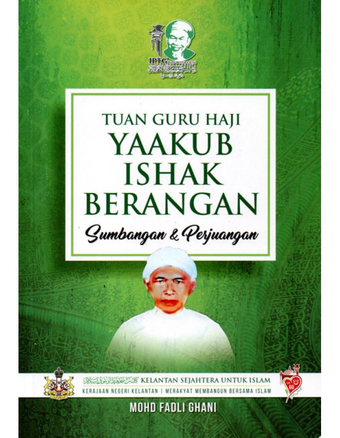 TUAN GURU HAJI YAAKUB ISHAK BERANGAN : SUMBANGAN DAN PERJUANGAN